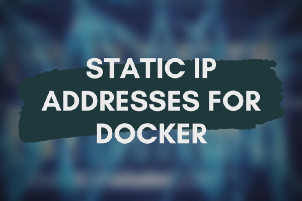 How to Assign a Static IP Address to Docker Containers